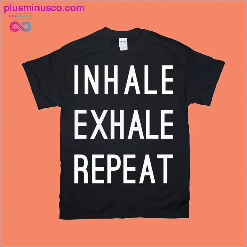 Inhale Exhale Repeat T-Shirts | Black & White Print