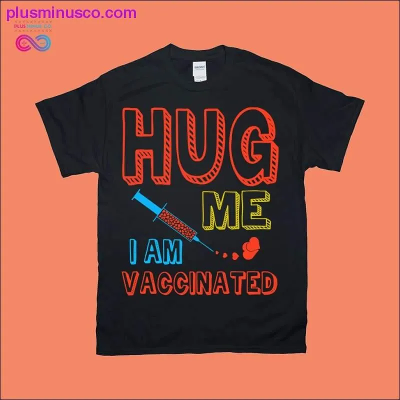 Vaccinated Hug T-Shirts