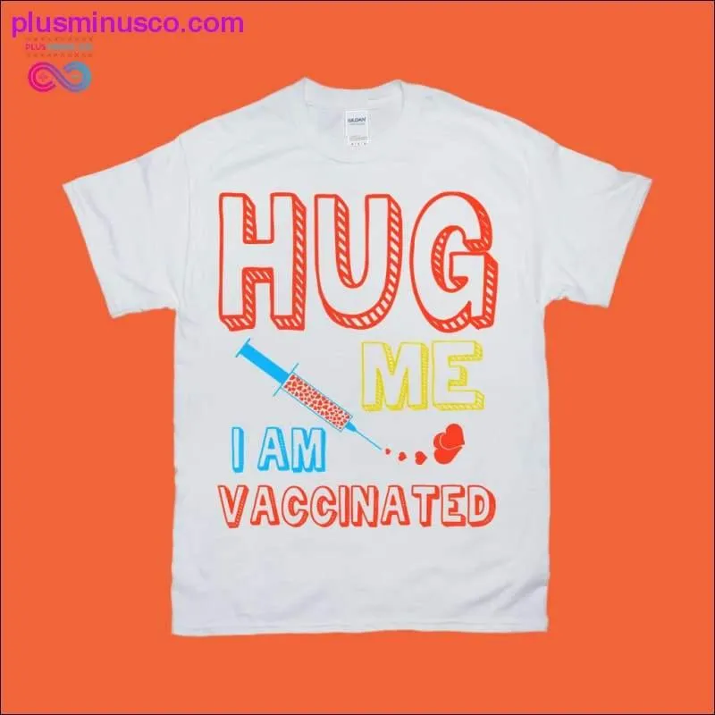 Vaccinated Hug T-Shirts